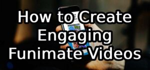 How to Create Engaging Funimate Videos