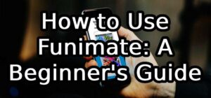 How to Use Funimate: A Beginner's Guide