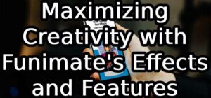 Maximizing Creativity with Funimate's Effects and Features