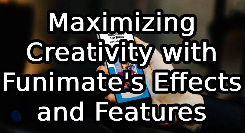 Maximizing Creativity with Funimate's Effects and Features