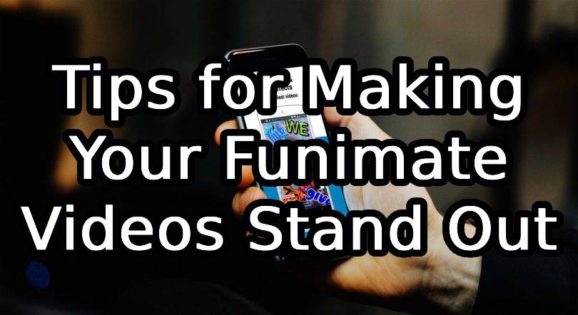 Tips for Making Your Funimate Videos Stand Out